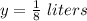 y=\frac{1}{8}\ liters