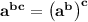 \bold{a^{bc}=\left(a^b\right)^c}