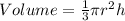 Volume =  \frac{1}{3} \pi {r}^{2}h