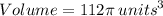 Volume =  112\pi \:  {units}^{3}