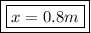 \boxed{\boxed{x = 0.8m}}