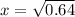 x =  \sqrt{0.64}