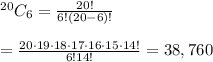 ^{20}C_6=\frac{20!}{6!(20-6)!}\\\\=\frac{20\cdot19\cdot18\cdot17\cdot16\cdot15\cdot14!}{6!14!}=38,760