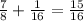 \frac{7}{8}+\frac{1}{16}=\frac{15}{16}