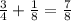 \frac{3}{4}+\frac{1}{8}=\frac{7}{8}