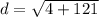 d = \sqrt{4 + 121}