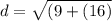 d = \sqrt{(9 + (16) }