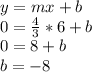 y=mx+b&#10;\\&#10;0 = \frac{4}{3}*6 +b&#10;\\&#10;0=8+b&#10;\\&#10;b =-8