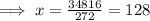 \implies x = \frac{34816}{272}=128