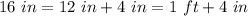 16\ in=12\ in+4\ in=1\ ft+4\ in