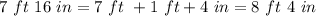 7\ ft\ 16\ in=7\ ft\ +1\ ft+4\ in=8\ ft\ 4\ in