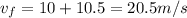 v_f = 10 + 10.5 = 20.5 m/s