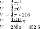 V=\frac{4}{3}\pi r^3\\V=\frac{4}{3}\pi 6^3\\V=\frac{4}{3}\pi *216\\V=\frac{4*216}{3}\pi\\ V=288\pi=452.6