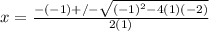 x= \frac{-(-1)+/- \sqrt{(-1)^2-4(1)(-2)} }{2(1)}