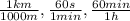 \frac{1km}{1000m} ,\frac{60s}{1min} ,\frac{60min}{1h}