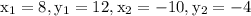 \mathrm{x}_{1}=8, \mathrm{y}_{1}=12, \mathrm{x}_{2}=-10, \mathrm{y}_{2}=-4