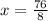 x =  \frac{76}{8}