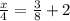 \frac{x}{4} =  \frac{3}{8} + 2