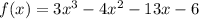 f( x) = 3 {x}^{3} - 4 {x}^{2} - 13x - 6