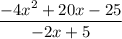 \dfrac{-4x^2+20x-25}{-2x+5}