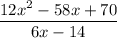 \dfrac{12x^2-58x+70}{6x-14}