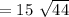 = 15\ \sqrt{44}