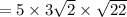 =  5 \times 3 \sqrt{2} \times  \sqrt{22}