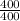 \frac{400}{400}