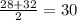 \frac{28+32}{2}=30