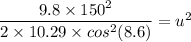 \dfrac{9.8\times 150^2}{2\times 10.29\times cos^2(8.6)} = u^2