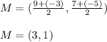 M=(\frac{9+(-3)}{2},\frac{7+(-5)}{2})\\\\M=(3,1)