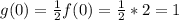 g(0)=\frac{1}{2}f(0)=\frac{1}{2}*2=1