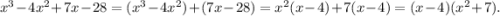 x^3 - 4x^2 + 7x - 28=(x^3 - 4x^2) + (7x - 28)=x^2(x-4)+7(x-4)=(x-4)(x^2+7).