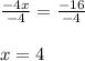 \frac{-4x}{-4}=\frac{-16}{-4}\\\\x=4