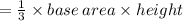 = \frac{1}{3} \times base \: area \times height