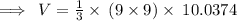 \implies \: V = \frac{1}{3} \times \:( 9 \times 9 ) \times \:10.0374