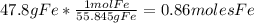 47.8gFe*\frac{1molFe}{55.845gFe}=0.86molesFe