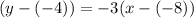 (y-(-4))=-3(x-(-8))