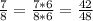 \frac{7}{8} =  \frac{7*6}{8*6} =  \frac{42}{48}