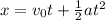 x=v_0t+\frac{1}{2}at^2