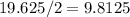 19.625/2=9.8125