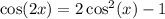 \cos(2x) = 2\cos^2(x)-1