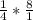 \frac{1}{4} * \frac{8}{1}