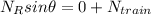 N_{R}sin \theta = 0 + N_{train}