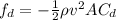 f_d=-\frac{1}{2}\rho v^2 AC_d