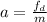 a=\frac{f_d}{m}