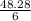 \frac { 48.28 } { 6 }