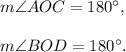 m\angle AOC=180^\circ,\\\\m\angle BOD = 180^\circ.