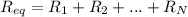 R_{eq}=R_1 + R_2 + ... + R_N