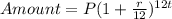 Amount = P(1 + \frac{r}{12} )^{12t}